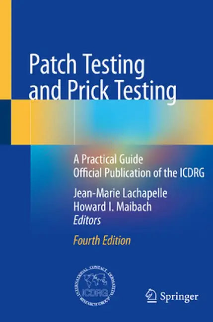 Patch Testing and Prick Testing: A Practical Guide Official Publication of the Icdrg by Jean-Marie LaChapelle