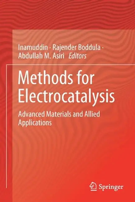 Methods for Electrocatalysis: Advanced Materials and Allied Applications by Inamuddin