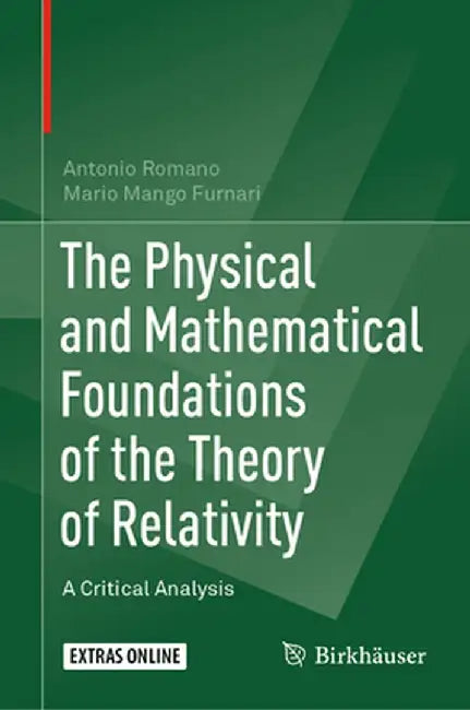 The Physical and Mathematical Foundations of the Theory of Relativity: A Critical Analysis by Antonio Romano