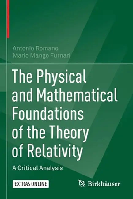 The Physical and Mathematical Foundations of the Theory of Relativity: A Critical Analysis by Antonio Romano