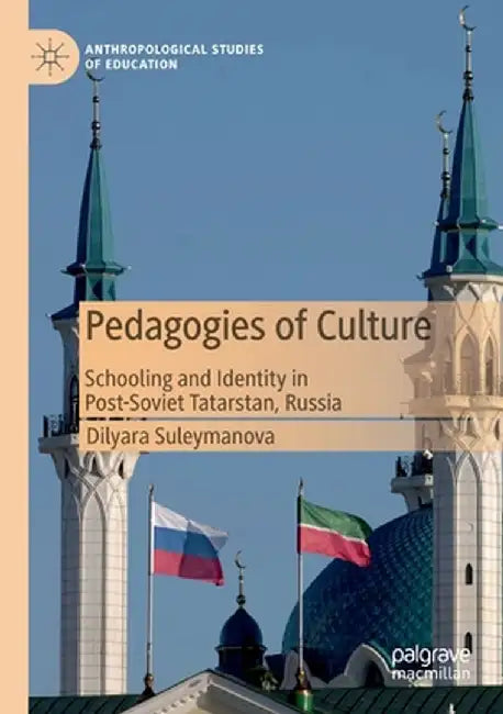 Pedagogies of Culture: Schooling and Identity in Post-Soviet Tatarstan, Russia by Dilyara Suleymanova