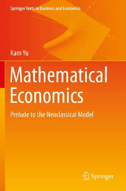 Mathematical Economics Prelude to the Neoclassical Model by Yu