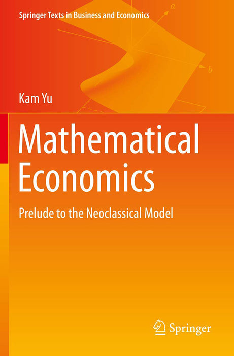 Mathematical Economics Prelude to the Neoclassical Model by Yu