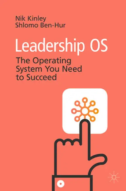 Leadership OS: The Operating System You Need to Succeed by Nik Kinley