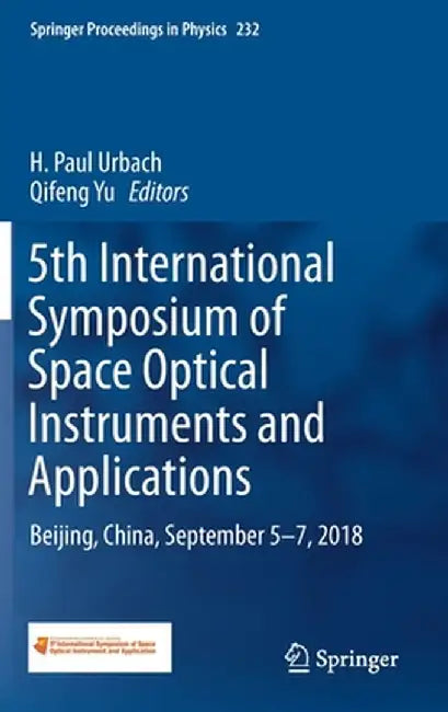 5th International Symposium of Space Optical Instruments and Applications: Beijing, China, September 5-7, 2018 by H. Paul Urbach