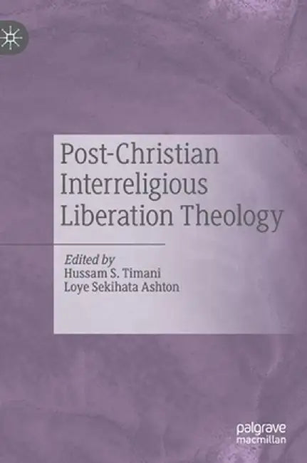 Post-Christian Interreligious Liberation Theology by Hussam S. Timani
