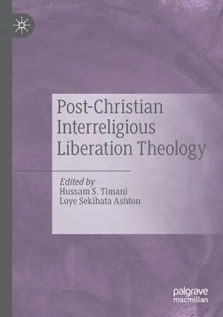 Post-Christian Interreligious Liberation Theology by Hussam S. Timani