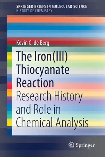 The Iron(iii) Thiocyanate Reaction: Research History and Role in Chemical Analysis by Kevin C. de Berg