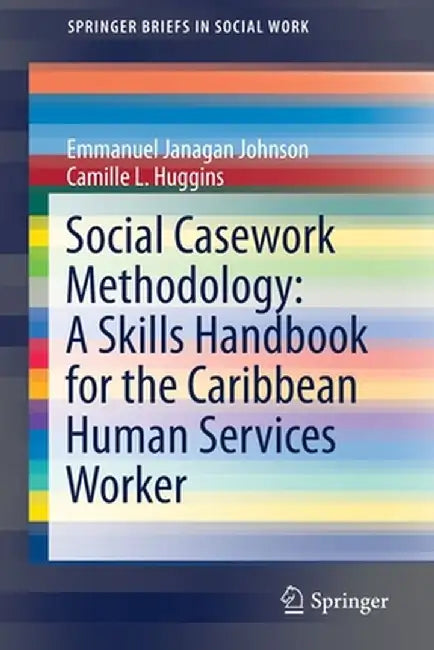 Social Casework Methodology: A Skills Handbook for the Caribbean Human Services Worker by Emmanuel Janagan Johnson