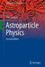 Astroparticle Physics by Claus Grupen