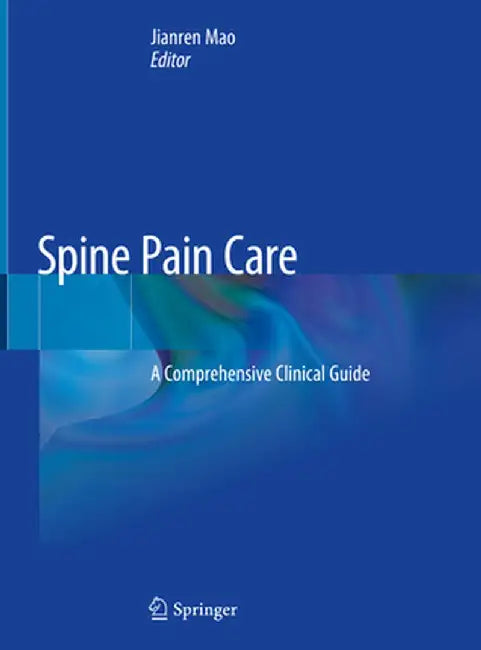 Spine Pain Care: A Comprehensive Clinical Guide by Jianren Mao