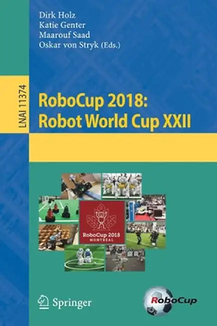 Robocup 2018: Robot World Cup XXII by Dirk Holz