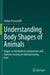 Understanding Body Shapes of Animals: Shapes as Mechanical Constructions and Systems Moving on Minimal Energy Level by Holger Preuschoft