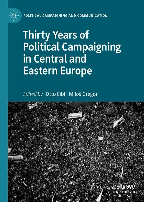 Thirty Years of Political Campaigning in Central and Eastern Europe by Otto Eibl
