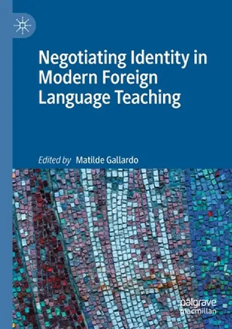 Negotiating Identity in Modern Foreign Language Teaching by Matilde Gallardo