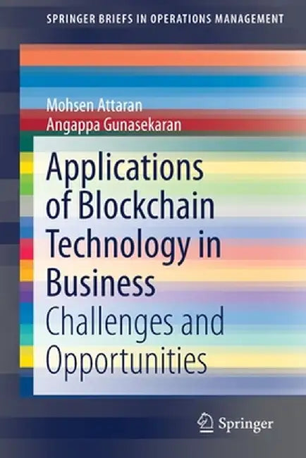 Applications of Blockchain Technology in Business: Challenges and Opportunities by Mohsen Attaran