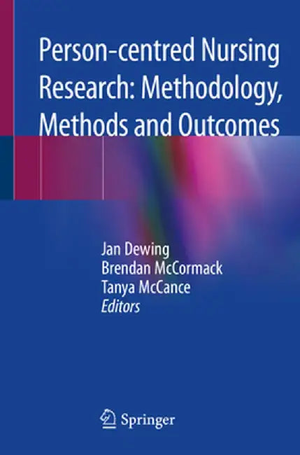 Person-Centred Nursing Research: Methodology, Methods and Outcomes by Jan Dewing