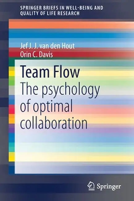Team Flow: The Psychology of Optimal Collaboration by Jef J. J. Van Den Hout