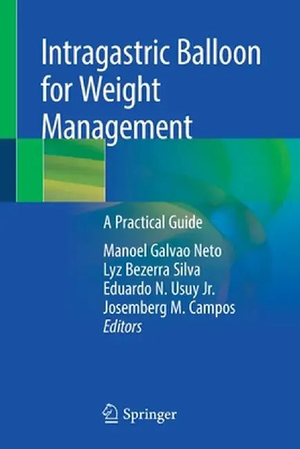 Intragastric Balloon for Weight Management: A Practical Guide by Manoel Galvao Neto