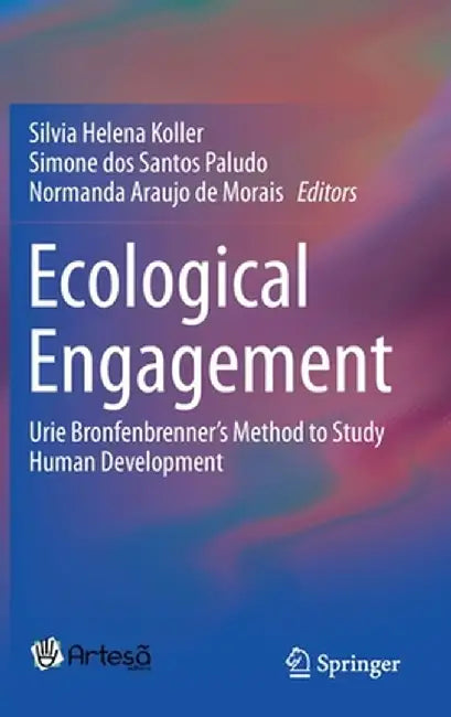 Ecological Engagement: Urie Bronfenbrenner's Method to Study Human Development by Silvia Helena Koller