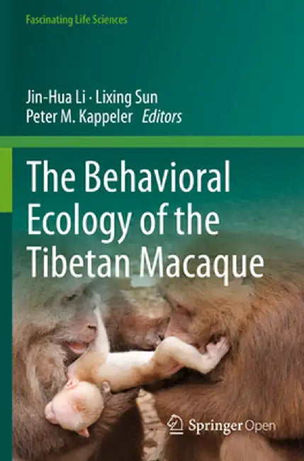 The Behavioral Ecology of the Tibetan Macaque by Jin-Hua Li