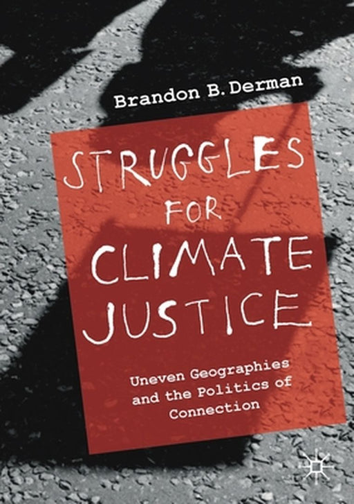 Struggles for Climate Justice: Uneven Geographies and the Politics of Connection by Derman, Brandon Barclay