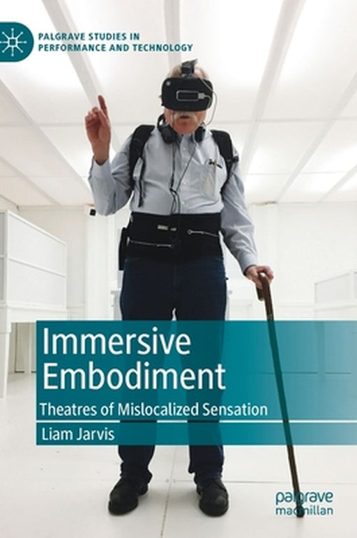 Immersive Embodiment: Theatres of Mislocalized Sensation by Liam Jarvis