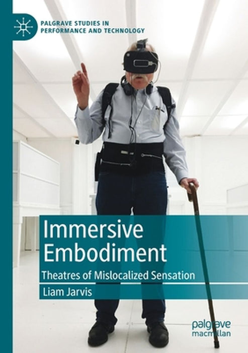 Immersive Embodiment: Theatres of Mislocalized Sensation by Liam Jarvis