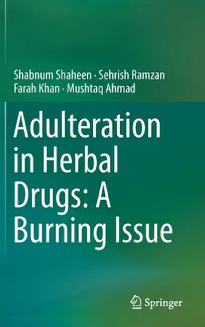 Adulteration in Herbal Drugs: A Burning Issue by Shabnum Shaheen