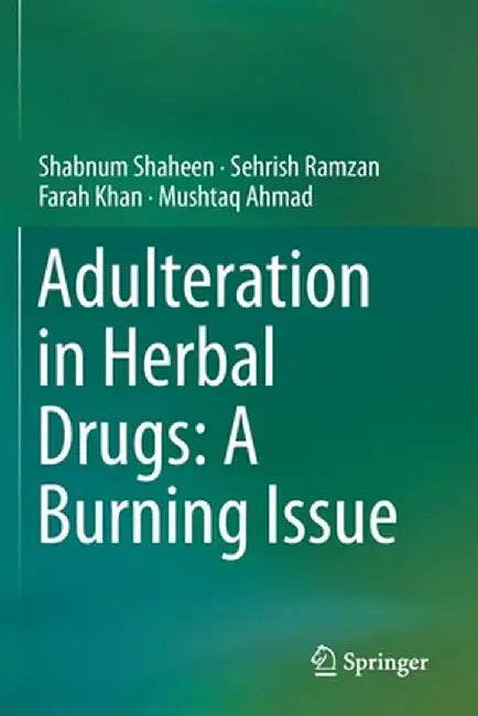 Adulteration in Herbal Drugs: A Burning Issue by Shabnum Shaheen