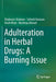 Adulteration in Herbal Drugs: A Burning Issue by Shabnum Shaheen