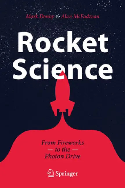 Rocket Science: From Fireworks to the Photon Drive by Alan McFadzean