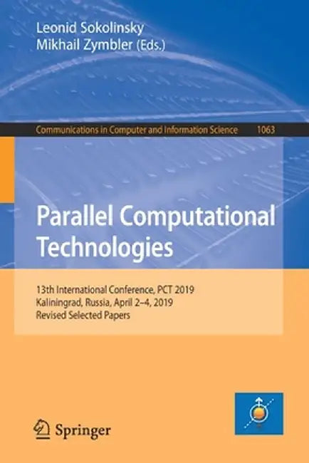 Parallel Computational Technologies: 13th International Conference, PCT 2019, Kaliningrad, Russia, April 2-4, 2019, Revised Selected Papers by Leonid Sokolinsky