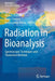 Radiation in Bioanalysis: Spectroscopic Techniques and Theoretical Methods by Alice S. Pereira