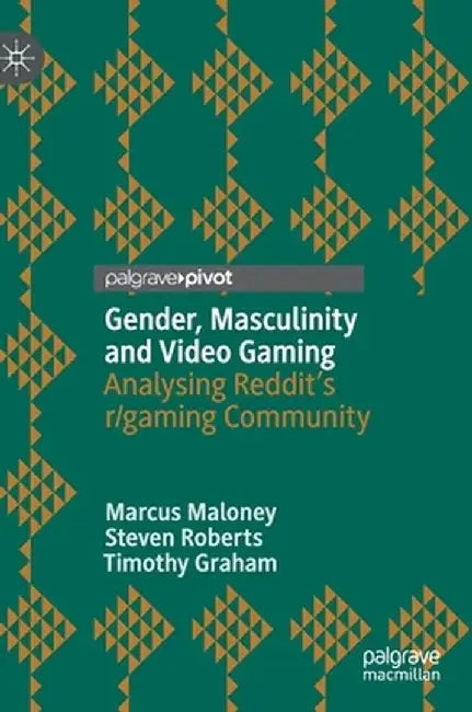 Gender, Masculinity and Video Gaming: Analysing Reddit's R/Gaming Community by Marcus Maloney