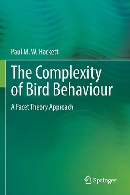 The Complexity of Bird Behaviour: A Facet Theory Approach by Paul M. W. Hackett