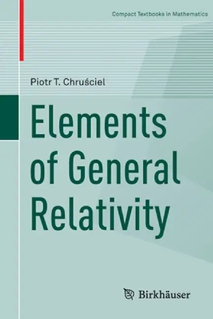 Elements of General Relativity by Piotr T. Chru?ciel
