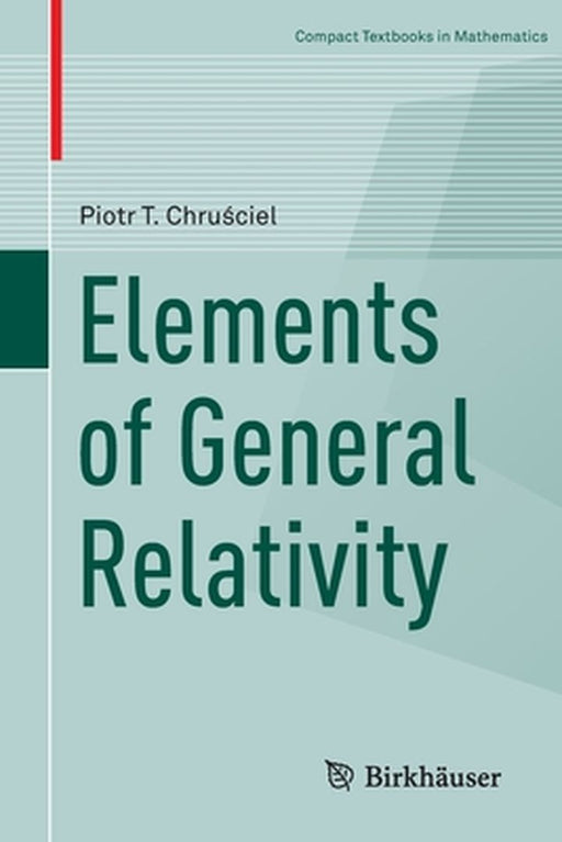Elements of General Relativity by Piotr T. Chru?ciel