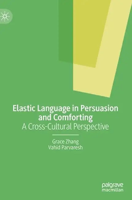 Elastic Language in Persuasion and Comforting: A Cross-Cultural Perspective by Grace Zhang