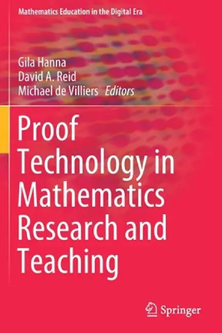 Proof Technology in Mathematics Research and Teaching by Gila Hanna