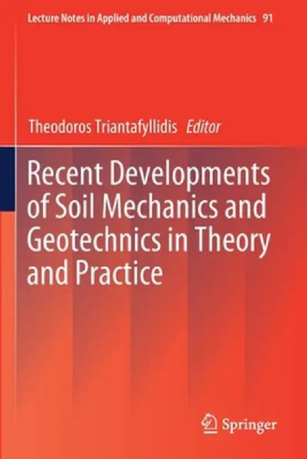 Recent Developments of Soil Mechanics and Geotechnics in Theory and Practice by Theodoros Triantafyllidis