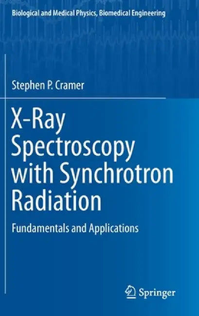 X-Ray Spectroscopy with Synchrotron Radiation: Fundamentals and Applications by Stephen P. Cramer