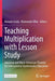 Teaching Multiplication with Lesson Study: Japanese and Ibero-American Theories for International Mathematics Education by Masami Isoda