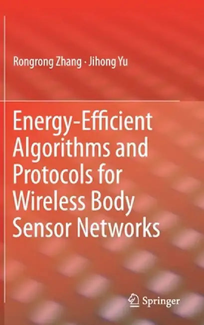 Energy-Efficient Algorithms and Protocols for Wireless Body Sensor Networks by Rongrong Zhang