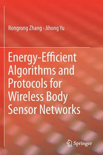 Energy-Efficient Algorithms and Protocols for Wireless Body Sensor Networks by Rongrong Zhang