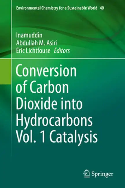 Conversion of Carbon Dioxide Into Hydrocarbons Vol. 1 Catalysis by Inamuddin