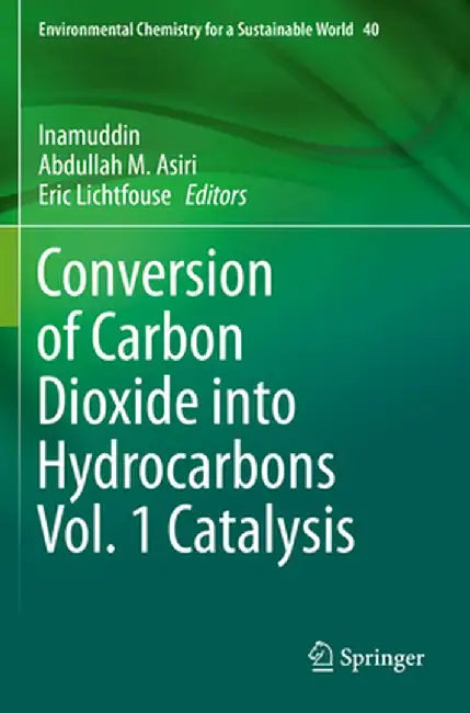 Conversion of Carbon Dioxide Into Hydrocarbons Vol. 1 Catalysis by Inamuddin