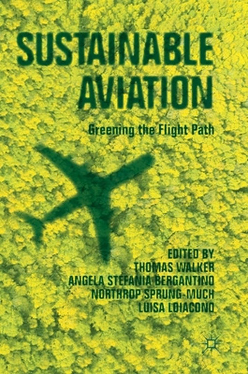 Sustainable Aviation : Greening the Flight Path by Thomas Walker, Angela Stefania Bergantino, Northrop Sprung-Much