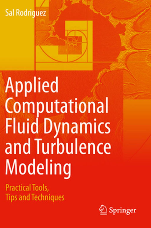 Applied Computational Fluid Dynamics and Turbulence Modeling by Sal Rodriguez