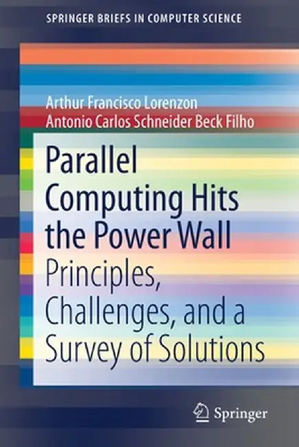 Parallel Computing Hits the Power Wall: Principles, Challenges, and a Survey of Solutions by Arthur Francisco Lorenzon